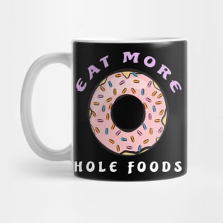 Eat More Hole Foods - Funny Donut Pun Mug